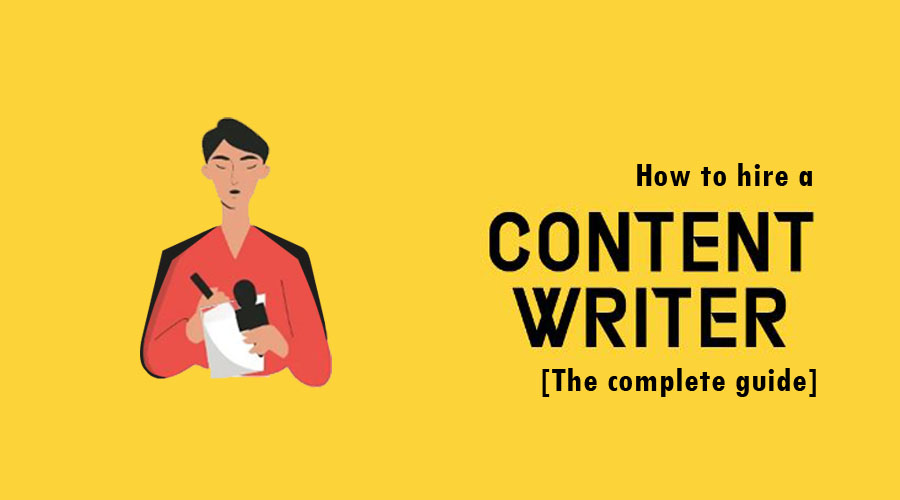 How to Hire a Content Writer [The Complete Guide]