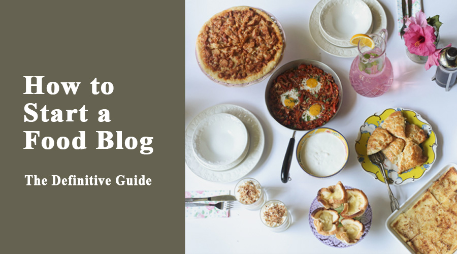 How to Start a Food Blog: The Definitive Guide