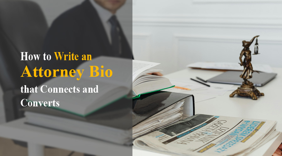How to Write an Attorney Bio that Connects and Converts